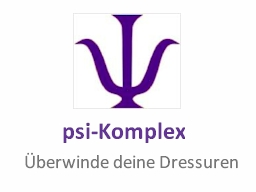 Webinar: psi-Komplex - Überwinde Deine Dressuren