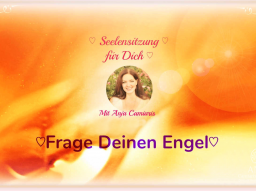 Webinar: ♡ Frage Deinen Engel Live gechannelte Botschaften für Dich durch das Hörmedium der Neuen Zeit Anja Camiaris♡ TERMINE im Text