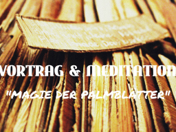 Webinar: VORTRAG & MEDITATION "MAGIE DER PALMBLÄTTER"