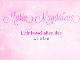 Webinar: ♥♡Maria Magdalena in Liebe live Channeling mit Persönlich gechannelter Botschaft "Ursprungszustand der reinen Liebe im JETZT."♡♥