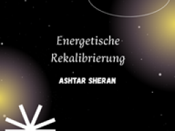 Energetische Rekalibrierung mit Ashtar Sheran