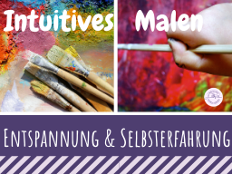 Intuitives Malen als Selbsterfahrung & Entspannung ohne Vorkenntnisse