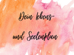 Dein Lebens- und Seelenplan