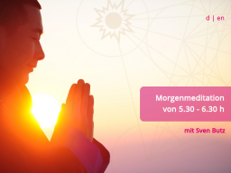Webinar: 40tägige Morgenmeditation 19.7.-27.8. auf Zoom (D + EN)