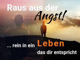 Webinar: Raus aus der Angst! ... rein in ein Leben, das Dir tatsächlich entspricht!