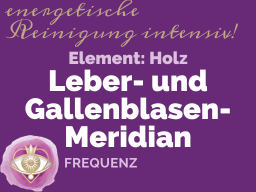 Webinar: MERIDIANE- Leber- u. Gallenblasen-Meridian/Element Holz