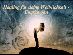 Webinar: Healing für deine Weiblichkeit - Empfangen