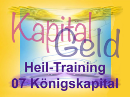 Webinar: Kapital-Geld-Heiltraining 07 Königskapital