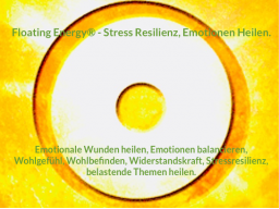 FERNbehandlung - Floating Energy® - Emotionen Heilen, Stress Resilienz FERNbehandlung - Floating Energy® - Emotionen Heilen, Stress Resilienz