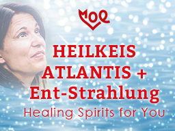 Webinar: Heilkreis ATLANTIS + Ent-Strahlung - Healing Spirits for You