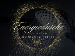 Energiereinigung: Goldene Dusche am Abend