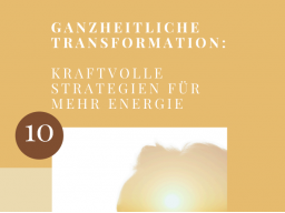 GRATIS: Ganzheitliche Transformation: 10 kraftvolle Strategien für mehr Energie