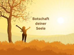 Botschaft deiner Seele