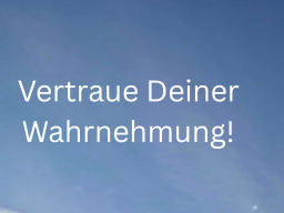 Vertraue wieder Dir selbst - gemeinsam die eigene Wahrnehmung entdecken und Ihr wieder vertrauen