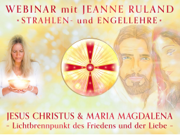 Webinar: MEISTER JESUS CHRISTUS & MARIA MAGDALENA * Engel- und Strahlenlehre