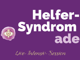 Helfer-Syndrom ade - Emotionale Freiheit mit deinen Herzensmenschen