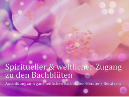 Webinar: Teil 8 von 8 ❧ Ausbildung zur/zum ganzheitl. Bachblüten-BeraterIn, inkl. Flower-Reiki, Abschlussprüfung, Skripte, Aufzeichnungen