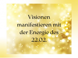 Webinar: ***ANGEBOT*** Visionen manifestieren mit der Energie des 22.02.