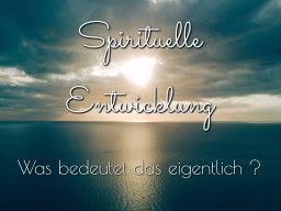 Webinar: Spirituelle Entwicklung - Was bedeutet das eigentlich