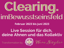 Webinar: Clearing.imBewusstseinsfeld (Feb. 23 - Juni 23)
