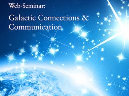 Webinar: Galactic Connections & Communication - Web-Seminar: Galaktische Kommunikation & Verbindungen