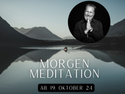 Morgenmeditation ab 19. Oktober - Entwickle menschliche Kraft