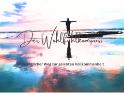 Der Wohlfühlkompass  Dein täglicher Weg zur gelebten Vollkommenheit