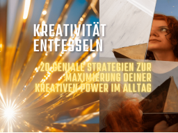 WEBINAR: Kreativität entfesseln: 20 geniale Strategien zur Maximierung deiner kreativen Power im Alltag