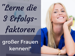 Webinar: "Lerne die 3 Erfolgsfaktoren großer Frauen kennen!"