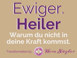 Webinar: DER EWIGE HEILER - WARUM DU NICHT IN DEINE KRAFT KOMMST [Intensiv-Workshop 2023]