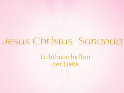 Webinar: ♥♡ Jesus Christus Sananda live Channeling mit Persönlich gechannelter Botschaft: "Schöpferkraft." ♡♥