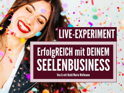 Webinar: Manifestiere ein erfolgreiches Seelenbusiness - LIVE-EXPERIMENT