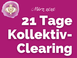 21 Tage Kollektiv-Clearing /März 26 für Reife&Alte Seelen