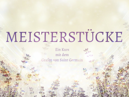 Webinar: "Ein Kurs mit Saint Germain" MEISTERSTÜCKE