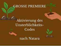 Webinar: PREMIERE! Aktvierung des Unsterblichkeits-Codes (DNA-EINBETTUNG)  nach Natara