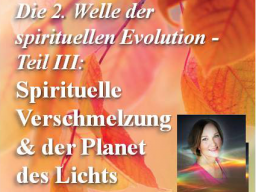 Webinar: Die 2. Welle (Teil 3): "Spirituelle Verschmelzung & der Planet des Lichts"