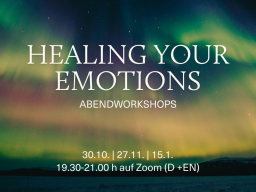 Webinar: HEALING YOUR EMOTIONS Reihe 30.10., 27.11., 15.1. jeweils von 19.30-21.00 Uhr (d | en)