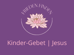 Webinar: Kinder-Gebet | Jesus Christus