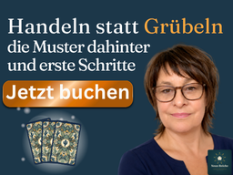 Handeln statt Grübeln  die Muster dahinter und erste Schritte