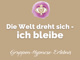 Die Welt dreht sich - ich bleibe (Hypnose für innere Sammlung, Ruhe und Verbindung)