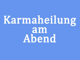 Webinar: Karmaheilung am Abend