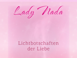 Webinar: ♥♡Lady Nada im live Channeling und Impulsabend mit Persönlich gechannelter Botschaft "Behütet, geborgen und beschützt!"♡♥