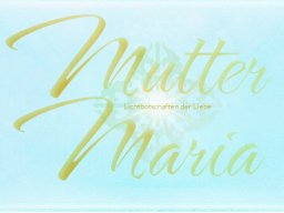 Webinar: ♥♡ Mutter Maria live Jahres Channeling für 2026 und Impulsabend mit Persönlich gechannelter Botschaft "Marienjahr der Liebe" ♡♥