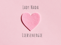 Lady Nada - Liebesenergieübertragung - Liebesblockaden lösen - Herzöffnung