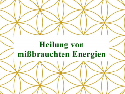 Webinar: Heilung mißbrauchter Energien