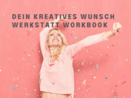 Erfülle dir deine Träume! Mit dem GRATIS: Wunsch Werkstatt Workbook
