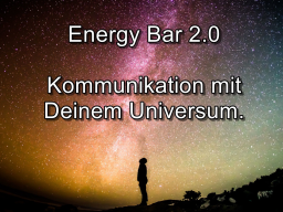 Webinar: Energy Bar 2.0 - Kommunikation mit Deinem Universum!