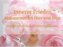 Innerer Frieden - Ankommen im Hier und Jetzt