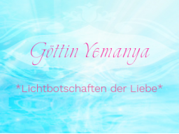 Webinar: ♥♡ Göttin Yemanya live Channeling mit Persönlich gechannelter Botschaft: "Reinheit der Urheilkraft!" ♡♥