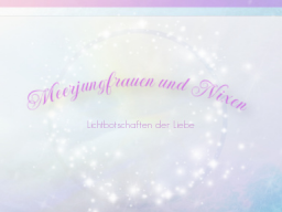 Webinar: ♥♡ Meerjungfrauen & Nixen live Channeling mit Persönlich gechannelter Botschaft: "Teil des Ganzen in glückseliger Heilkraft." ♡♥